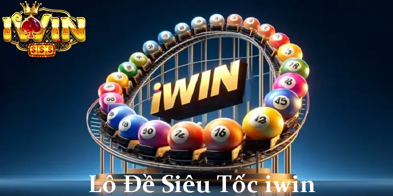 Chơi Lô Đề Siêu Tốc Tại iwin Để Nhận Những Phần Thưởng Lớn 6 Lô Đề Siêu Tốc Tại Iwin