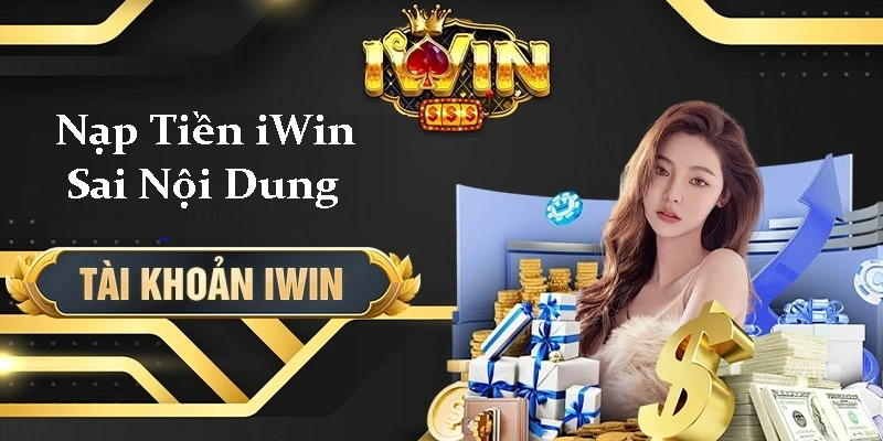 Giải Pháp Giải Quyết Cho Nạp Tiền iwin Sai Nội Dung 1 Nạp Tiền iwin Sai Nội Dung