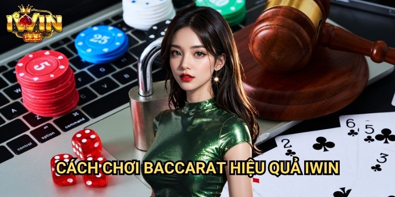 Cách chơi baccarat hiệu quả Iwin: Chiến lược đánh bại nhà cái từ chuyên gia