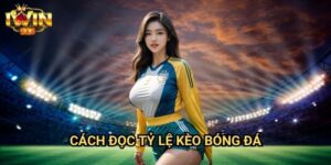 Cách đọc tỷ lệ kèo bóng đá Iwin: Hướng dẫn toàn diện từ cơ bản đến nâng cao