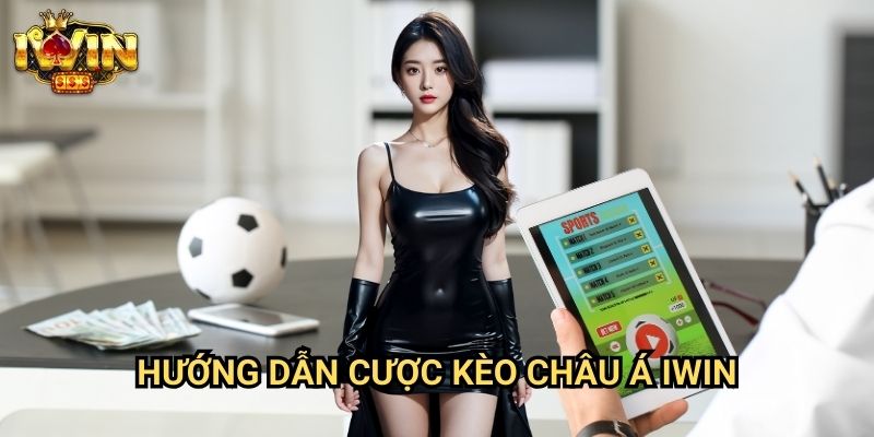 Hướng dẫn cược kèo châu Á Iwin: Giải mã bí ẩn đằng sau kèo châu Á