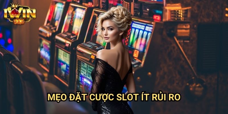 Mẹo đặt cược slot ít rủi ro Iwin: Phương pháp bảo toàn vốn cho người mới