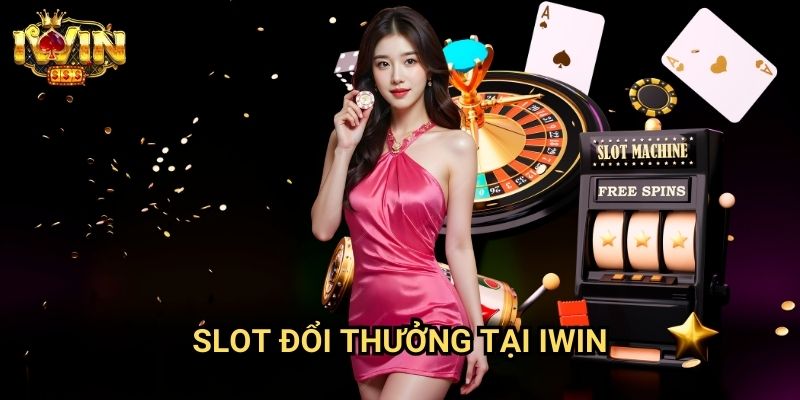 Slot đổi thưởng tại Iwin - Hệ Thống Đổi Quà Và Rút Tiền Nhanh Chóng
