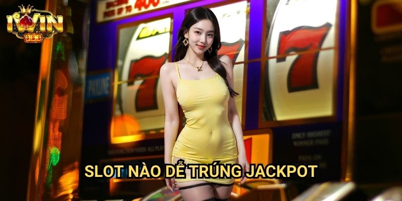 Slot nào dễ trúng jackpot Iwin: Khám phá những game quay hũ tiềm năng nhất